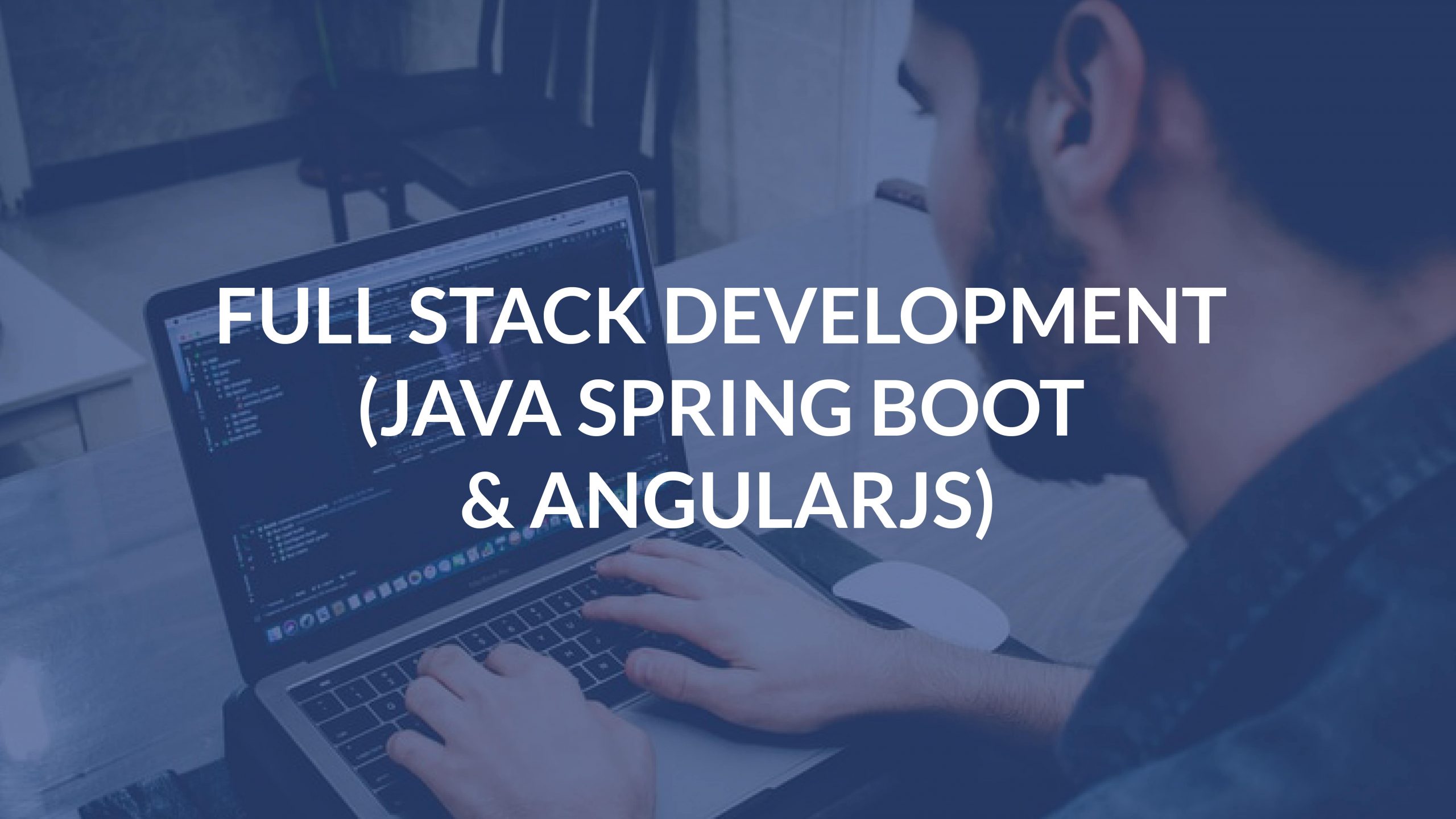 Full Stack Development (Java Spring Boot & AngularJS)